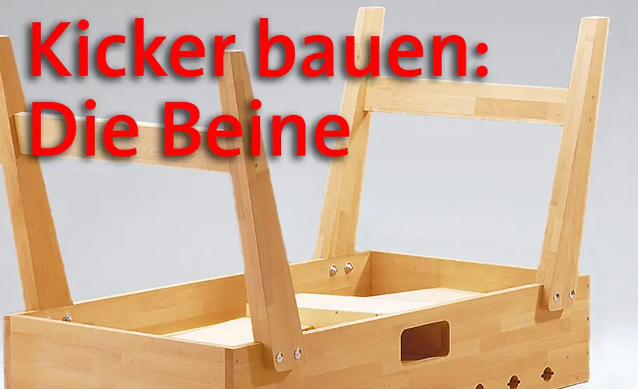 Tischkicker selber bauen Kickertisch: Die Beine