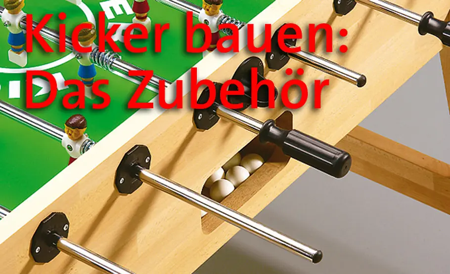 Tischkicker selber bauen Kickertisch: Das Zubehör